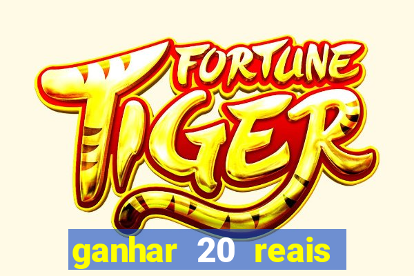 ganhar 20 reais por cadastro